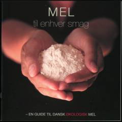 Mel til enhver smag : en guide til dansk økologisk mel