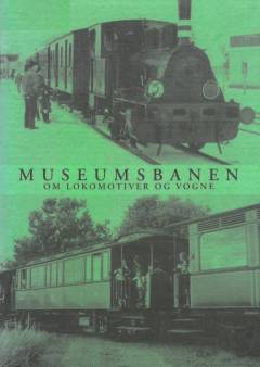 Museumsbanen : om lokomotiver og vogne