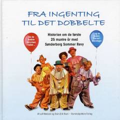 Fra ingenting til det dobbelte : historien om de første 25 muntre år med Sønderborg Sommer Revy