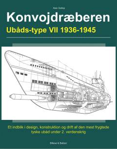 Konvojdræberen - ubåds-typen VII : 1936-1945 (versionerne VIIA, VIIB, VIIC og VIIC/41) : et indblik i konstruktionen og anvendelsen af den mest frygtede tyske ubåds-type i 2. verdenskrig