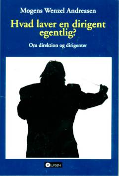 Hvad foretager en dirigent sig egentlig? : om direktionskunst og dirigenter