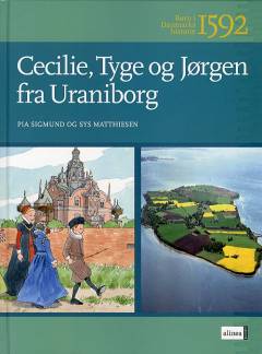 Cecilie, Tyge og Jørgen fra Uraniborg : 1592 : Tycho Brahes børn på Hven
