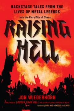 Raising hell : backstage tales from the lives of metal legends : into the fiery pits of chaos ...