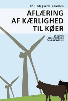 Aflæring af kærlighed til køer : en roman om klimapolitik og konsekvenser