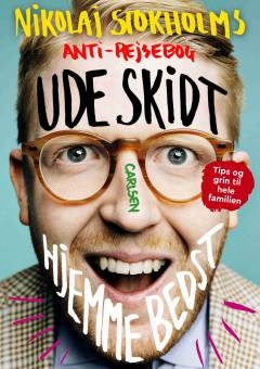 Ude skidt, hjemme bedst : Nikolaj Stokholms anti-rejsebog