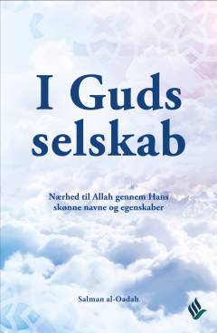I Guds selskab : nærhed til Allah gennem hans skønne navne og egenskaber
