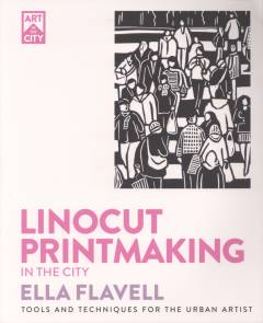 Linocut printmaking - in the city : tools and techniques for the urban artist