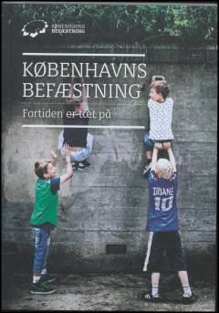 Københavns befæstning : fortiden er tæt på