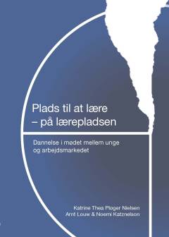 Plads til at lære – på lærepladsen : Dannelse i mødet mellem unge og arbejdsmarkedet