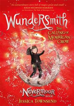 Wundersmith : the calling of Morrigan Crow