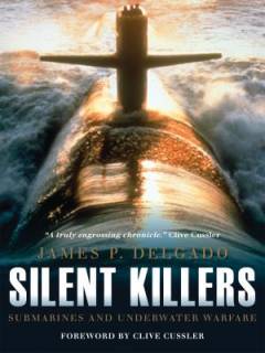 Silent killers : submarines and underwater warfare