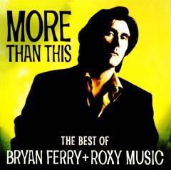 More than this : the best of Bryan Ferry + Roxy Music