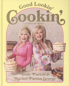 Good lookin' cookin' : a year of meals : a lifetime of family, friends, and food