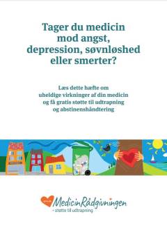 Tager du medicin mod angst, depression, søvnløshed eller smerter? : læs dette hæfte om uheldige virkninger af din medicin og få gratis støtte til udtrapning og abstinenshåndtering