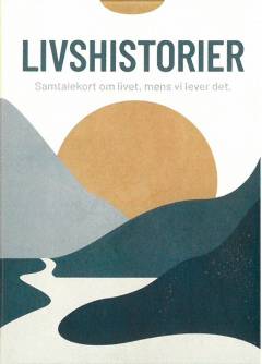 Livshistorier : samtalekort om livet, mens vi lever det