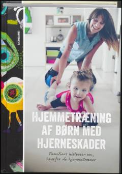 Hjemmetræning af børn med hjerneskader : familiers historier om, hvorfor de hjemmetræner