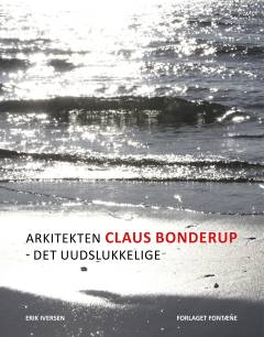 Arkitekten Claus Bonderup - det uudslukkelige
