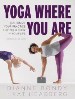Yoga where you are : customize your practice for your body + your life