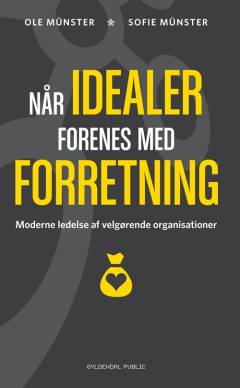 Når idealer forenes med forretning : moderne ledelse af velgørende organisationer