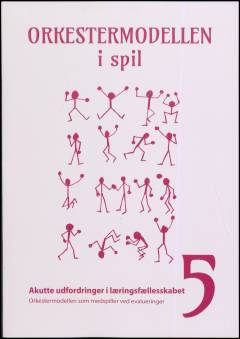 Orkestermodellen i spil. Bind 5 : Akutte udfordringer i læringsfællesskabet : orkestermodellen som medspiller ved evalueringer