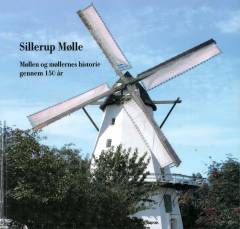 Sillerup Mølle : møllen og møllernes historie gennem 150 år