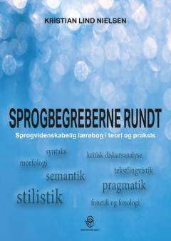 Sprogbegreberne rundt : sprogvidenskabelig lærebog i teori og praksis