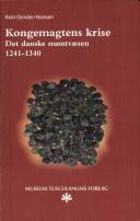 Kongemagtens krise : det danske møntvæsen 1241-ca. 1340 : den pengebaserede økonomi og møntcirkulation i Danmark i perioden 1241-ca. 1340
