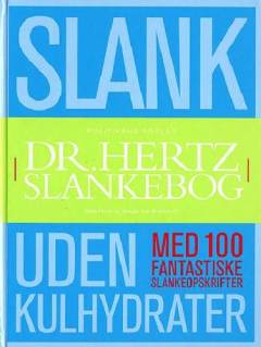 Dr. Hertz' slankebog : slank næsten uden kulhydrater : med 100 fantastiske slankeopskrifter