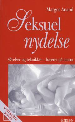 Seksuel nydelse : øvelser og teknikker, baseret på tantra