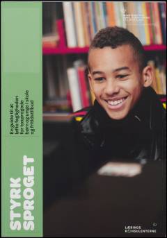 Styrk sproget : en guide til at løfte fagligheden for tosprogede børn og unge i skole og fritidstilbud