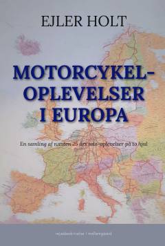 Motorcykeloplevelser i Europa : en samling af næsten 25 års solooplevelser på to hjul