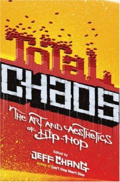 Total chaos : the art and aesthetics of hip-hop