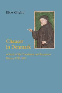 Chaucer in Denmark : a study of the translation and reception history 1782-2012