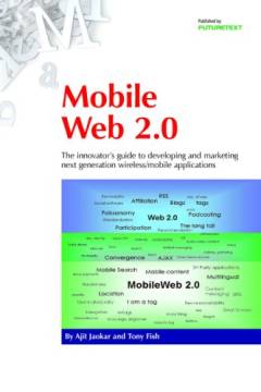Mobile Web 2.0 : the innovator's guide to developing and marketing next generation wireless/mobile applications