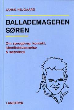 Ballademageren Søren : om sprogbrug, kontakt, selvværd og identitetsdannelse : til professionelle voksne og forældre