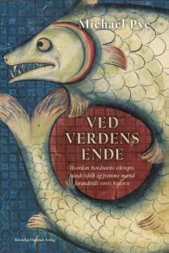 Ved verdens ende : hvordan Nordsøens vikinger, handelsfolk og fromme mænd forandrede vores historie