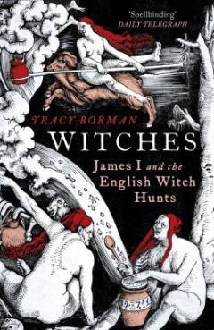 Witches : James I and the English witch hunts