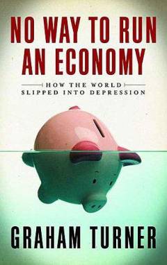 No way to run an economy : why the system failed and how to put it right