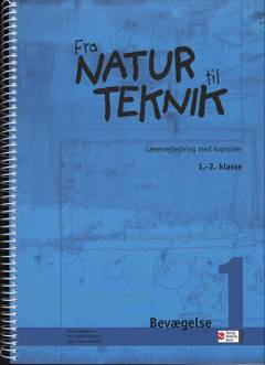 Fra natur til teknik : \1.-2. klasse\ -- Lærervejledning med kopisider. Bevægelse 1