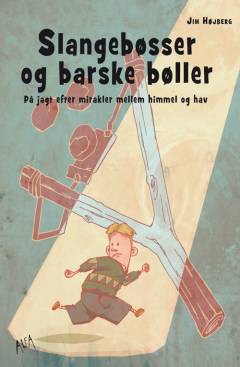 Slangebøsser og barske bøller : på jagt efter mirakler mellem himmel og hav