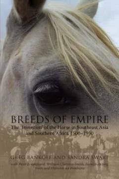 Breeds of empire : the "invention" of the horse in Southeast Asia and Southern Africa 1500-1950