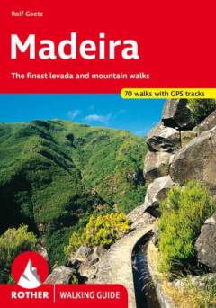 Madeira : 70 selected levada and mountain walks
