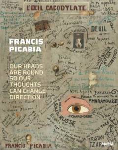 Francis Picabia : our heads are round so our thoughts can change direction