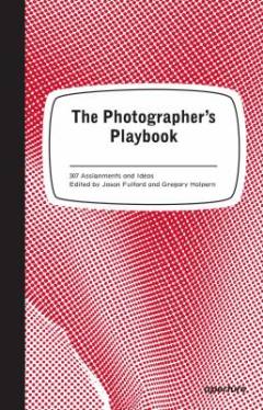 The photographer's playbook : 307 assignments and ideas