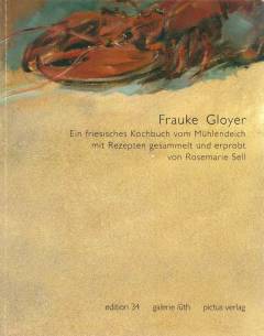 Frauke Gloyer : ein friesisches Kochbuch vom Mühlendeich mit Rezepten gesammelt und erprobt