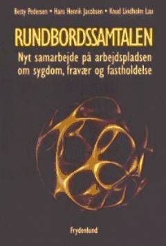 Rundbordssamtalen : nyt samarbejde på arbejdspladsen om sygdom, fravær og fastholdelse