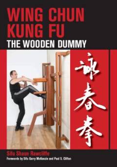 Wing Chun Kung Fu : the wooden dummy