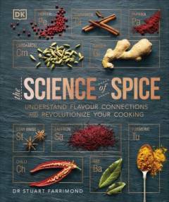 The science of spice : understand flavour connections and revolutionize your cooking