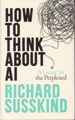 How to think about AI : a guide for the perplexed