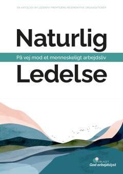 Naturlig ledelse : på vej mod et menneskeligt arbejdsliv